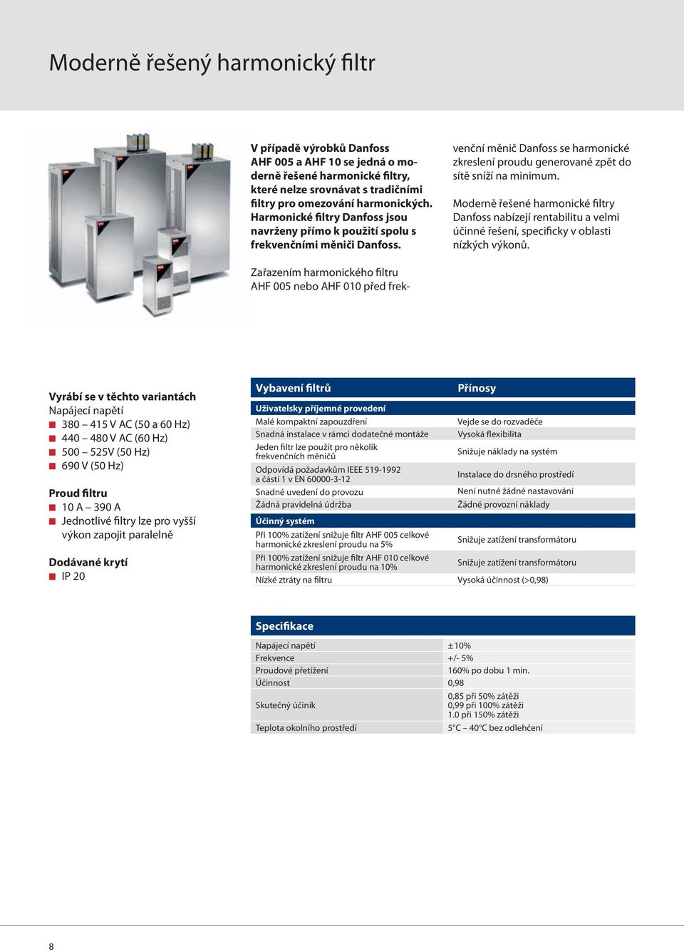 Moderně řešené harmonické filtry Danfoss nabízejí rentabilitu a velmi účinné řešení, specificky v oblasti nízkých výkonů.