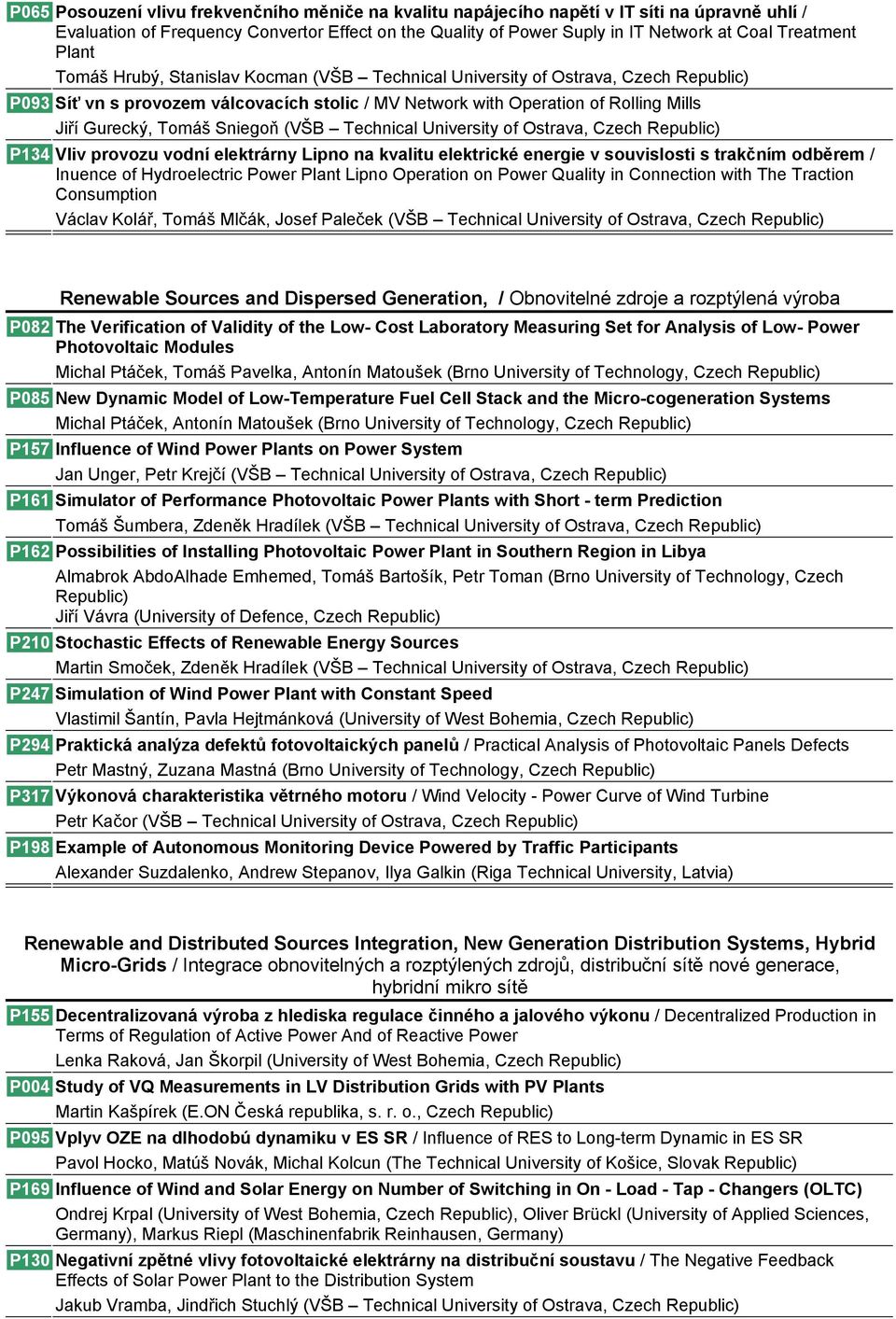 Sniegoň (VŠB Technical University of Ostrava, Czech P134 Vliv provozu vodní elektrárny Lipno na kvalitu elektrické energie v souvislosti s trakčním odběrem / Inuence of Hydroelectric Power Plant