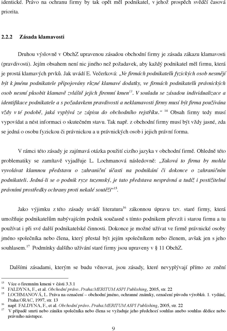 Jejím obsahem není nic jiného než požadavek, aby každý podnikatel měl firmu, která je prostá klamavých prvků. Jak uvádí E.