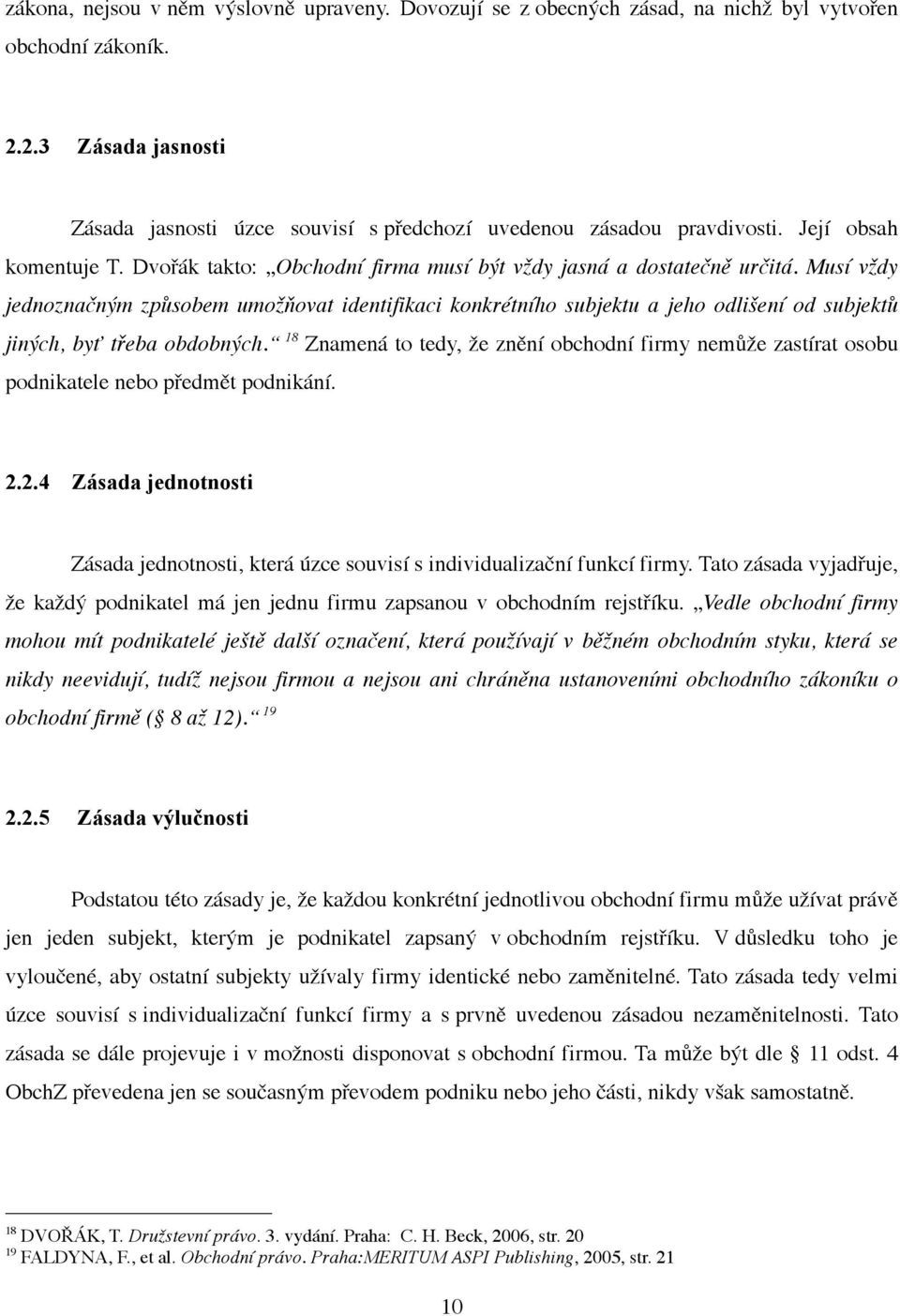 Musí vždy jednoznačným způsobem umožňovat identifikaci konkrétního subjektu a jeho odlišení od subjektů jiných, byť třeba obdobných.