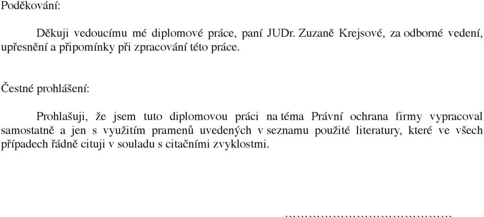 Čestné prohlášení: Prohlašuji, že jsem tuto diplomovou práci na téma Právní ochrana firmy