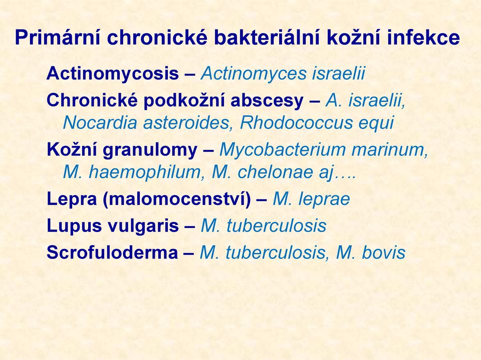 israelii, Nocardia asteroides, Rhodococcus equi Kožní granulomy Mycobacterium