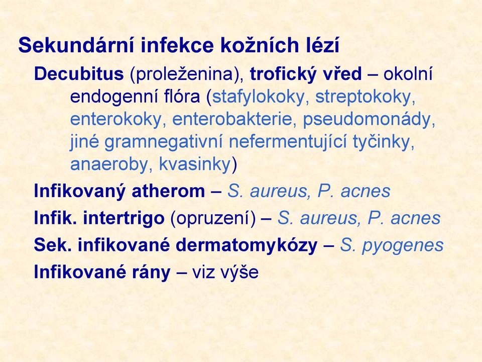 nefermentující tyčinky, anaeroby, kvasinky) Infikovaný atherom S. aureus, P. acnes Infik.