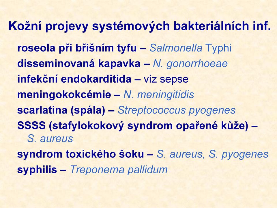 gonorrhoeae infekční endokarditida viz sepse meningokokcémie N.