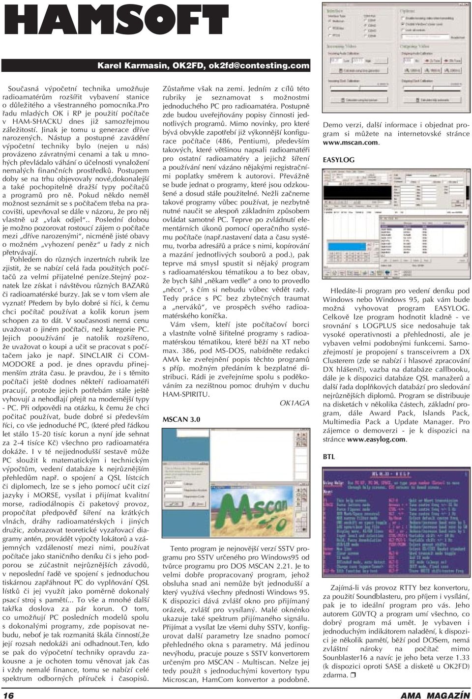 N stup a postupnè zav dïnì v poëetnì techniky bylo (nejen u n s) prov zeno z vratn mi cenami a tak u mnoh ch p evl dalo v h nì o Ëelnosti vynaloûenì nemal ch finanënìch prost edk.