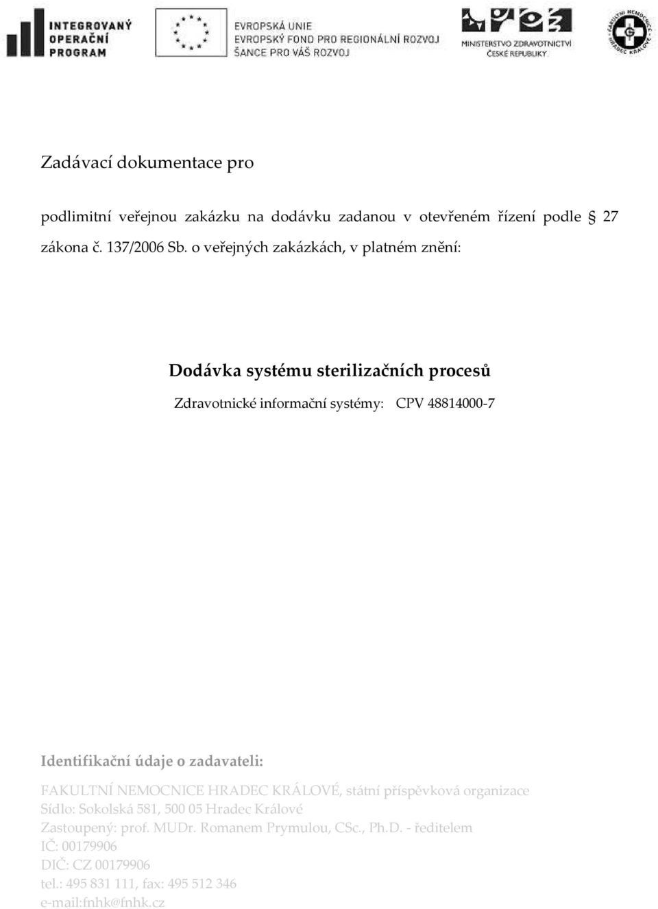 Identifikační údaje o zadavateli: FAKULTNÍ NEMOCNICE HRADEC KRÁLOVÉ, státní příspěvková organizace Sídlo: Sokolská 581, 500 05 Hradec