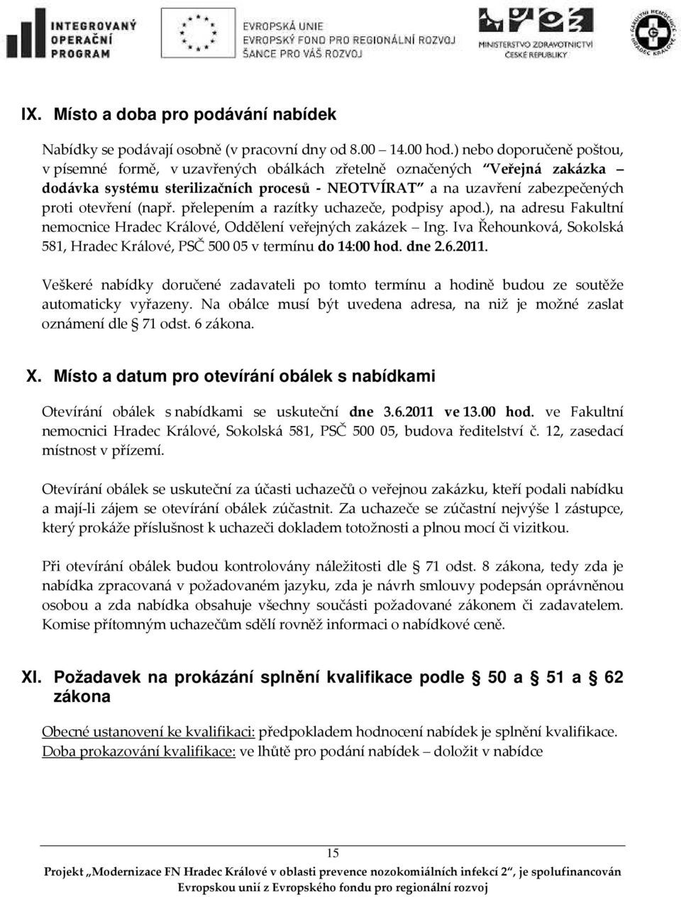 (např. přelepením a razítky uchazeče, podpisy apod.), na adresu Fakultní nemocnice Hradec Králové, Oddělení veřejných zakázek Ing.