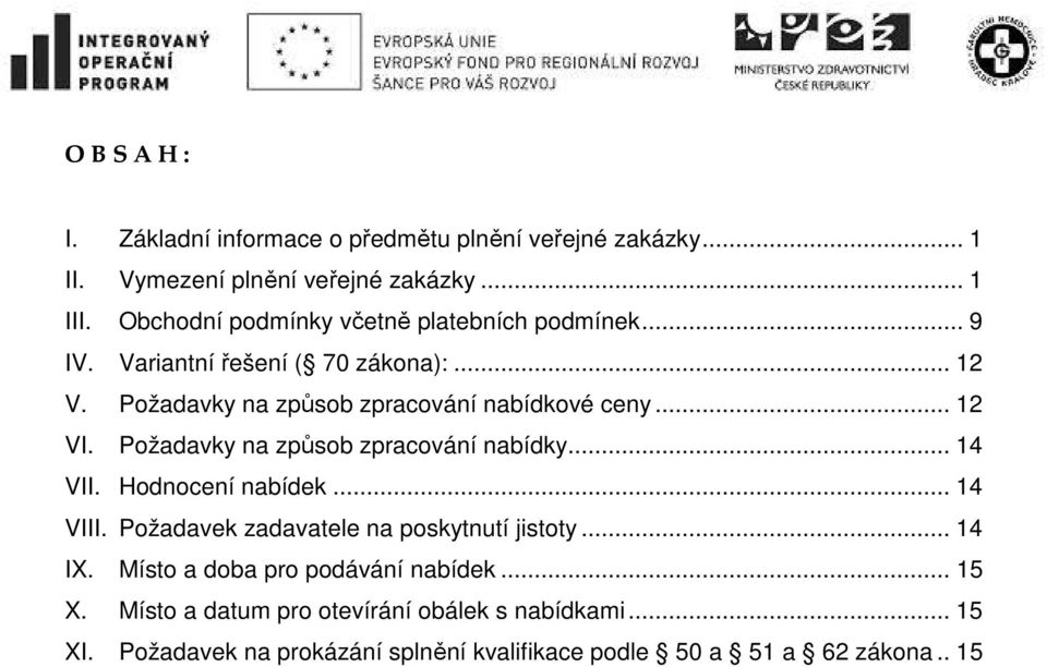 .. 12 VI. Požadavky na způsob zpracování nabídky... 14 VII. Hodnocení nabídek... 14 VIII. Požadavek zadavatele na poskytnutí jistoty... 14 IX.