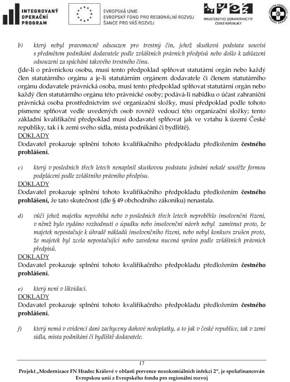 (Jde-li o právnickou osobu, musí tento předpoklad splňovat statutární orgán nebo každý člen statutárního orgánu a je-li statutárním orgánem dodavatele či členem statutárního orgánu dodavatele