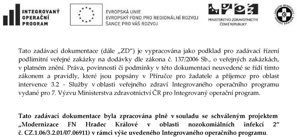 Práva, povinnosti či podmínky v této dokumentaci neuvedené se řídí tímto zákonem a pravidly, které jsou popsány v Příručce pro žadatele a příjemce pro oblast intervence 3.