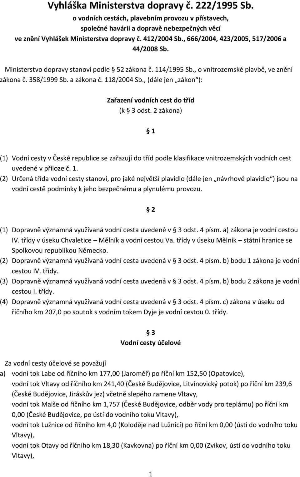 , (dále jen zákon ): Zařazení vodních cest do tříd (k 3 odst. 2 zákona) 1 
