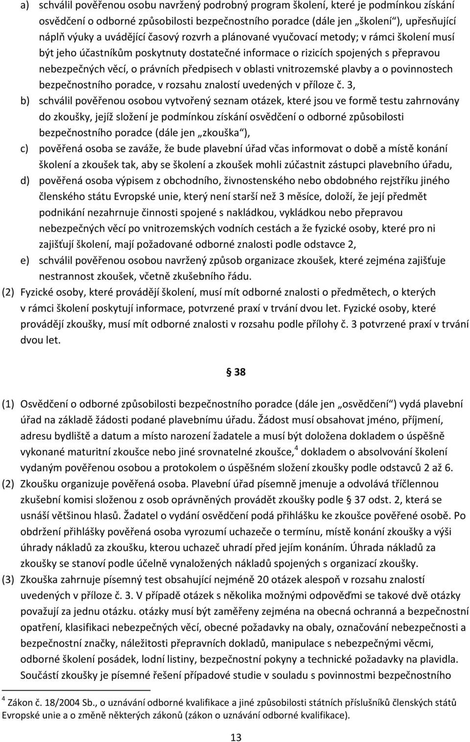 předpisech v oblasti vnitrozemské plavby a o povinnostech bezpečnostního poradce, v rozsahu znalostí uvedených v příloze č.