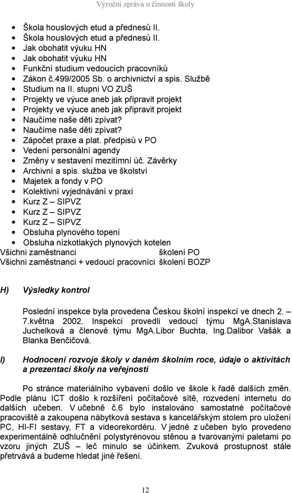 předpisů v PO Vedení personální agendy Změny v sestavení mezitímní úč. Závěrky Archivní a spis.