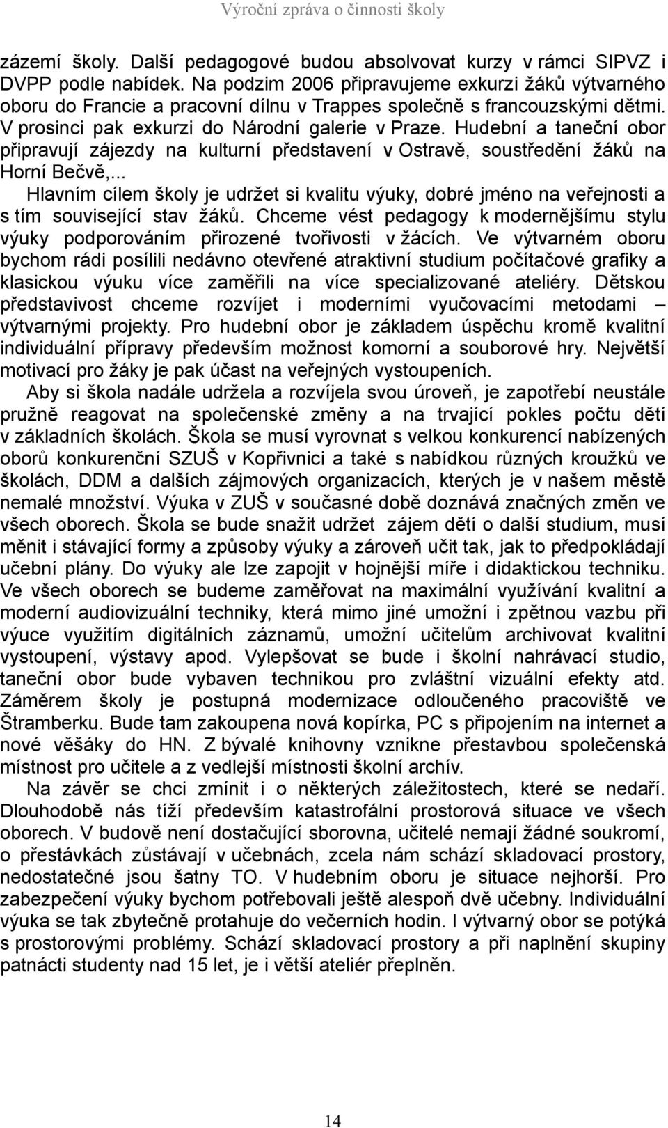 Hudební a taneční obor připravují zájezdy na kulturní představení v Ostravě, soustředění žáků na Horní Bečvě,.