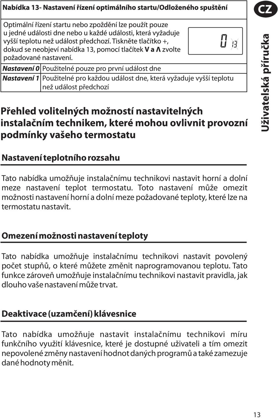 Toto nastavení může omezit možnosti nastavení horní a dolní meze požadované teploty, které lze na termostatu nastavit.