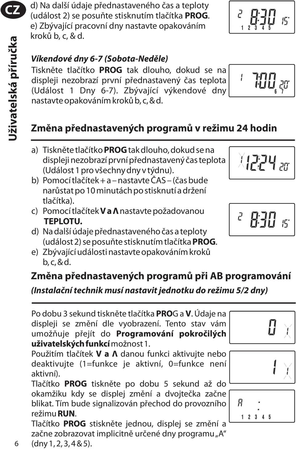 Zbývající výkendové dny nastavte opakováním kroků b, c, & d.