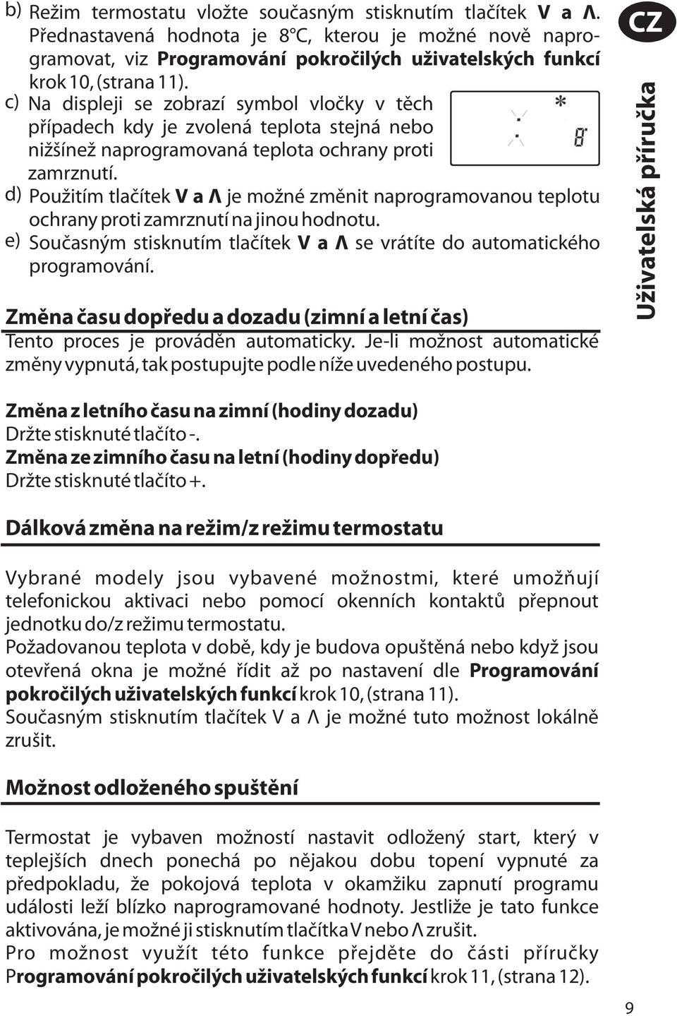 d) Použitím tlačítek Va je možné změnit naprogramovanou teplotu ochrany proti zamrznutí na jinou hodnotu. e) Současným stisknutím tlačítek Va se vrátíte do automatického programování.