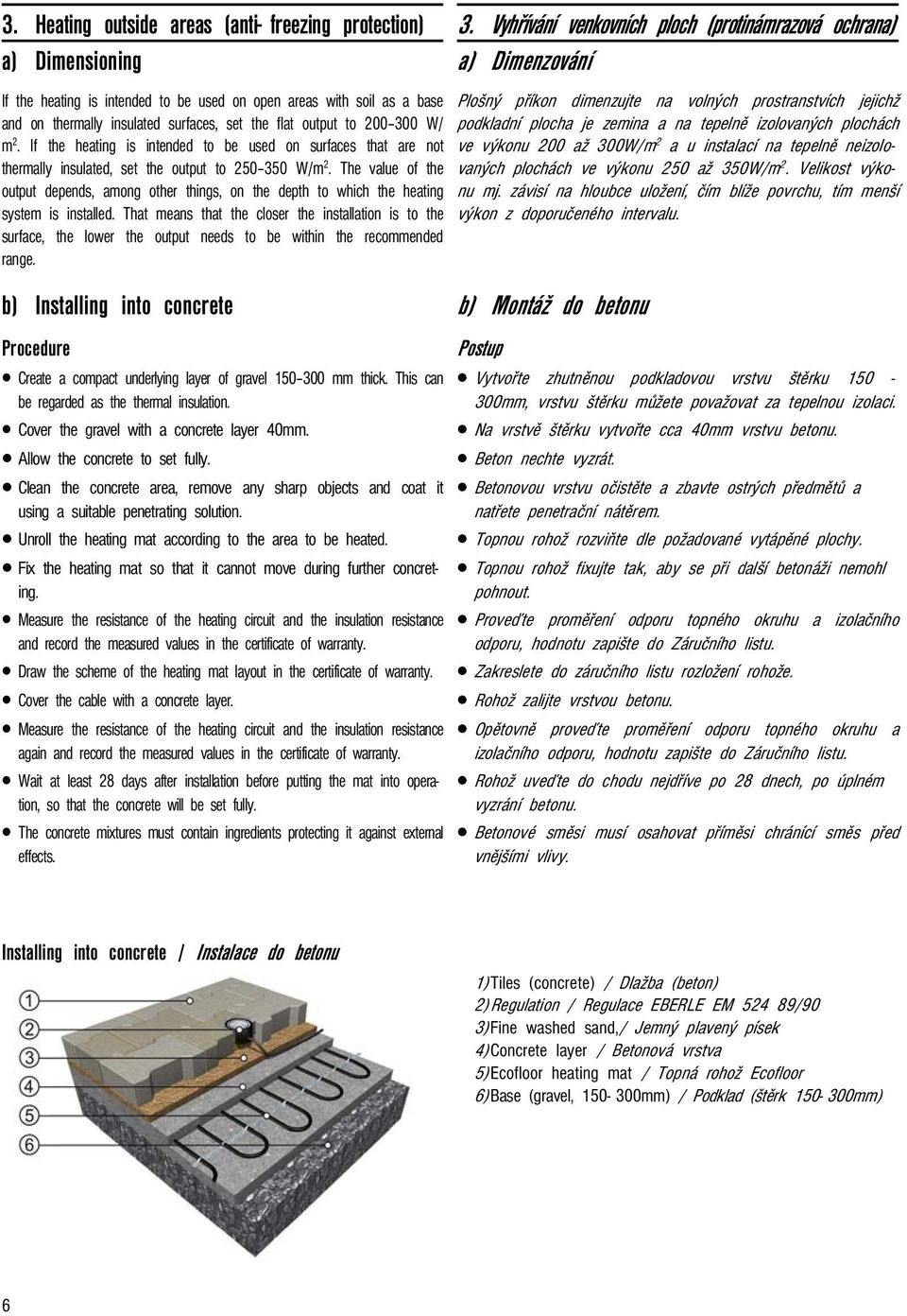 The value of the output depends, among other things, on the depth to which the heating system is installed.