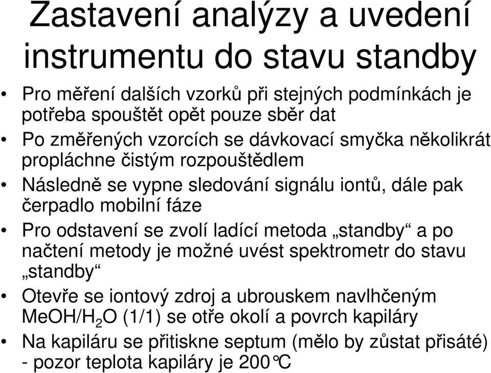 fáze Pro odstavení se zvolí ladící metoda standby a po natení metody je možné uvést spektrometr do stavu standby Oteve se iontový zdroj a