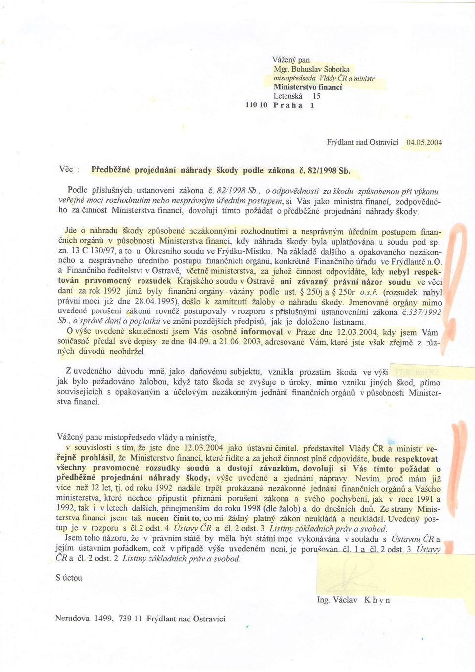 , dpvddnsti zaikdu zptisbenuplivj,knu veieind mci rzhdnutim neb nespravnjtm uiednim pstupem, si Vis jak ministra financi, zdpvddn6- h za dinnst Ministerstva financi, dvluji timt piildat piedbdzn6