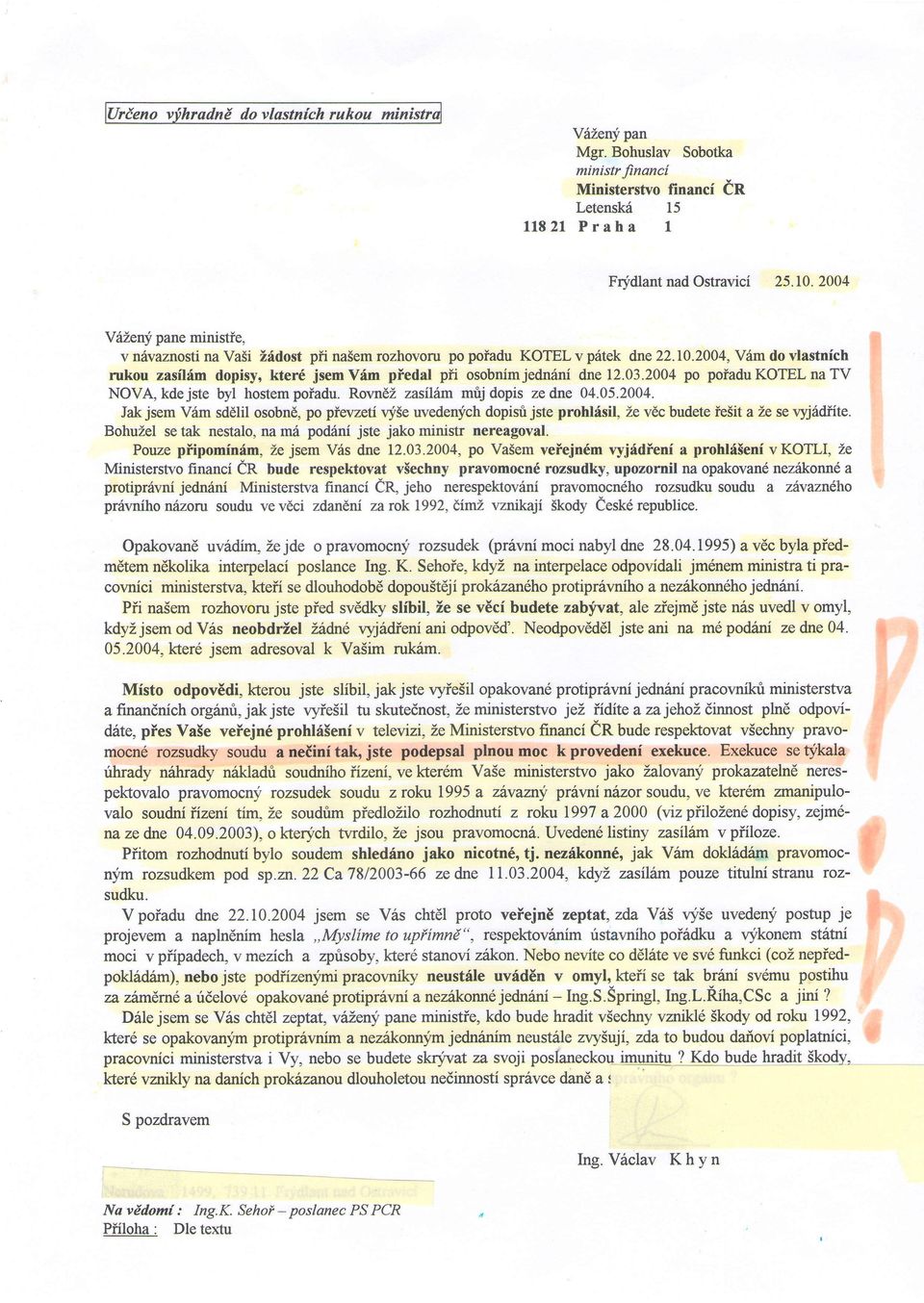 2004 p piadukotelnatv NvA,kdejste byl hstempiadu. RvnEZ zasilirm mrijdpis zedne 04.05.2004. Jakjsem Vrim sddlil sbn6, p pievzeti vy5e uvedenlfch dpisrijste prhldsil, Ze vdc budete ie5it a Ze se ryj6diite.