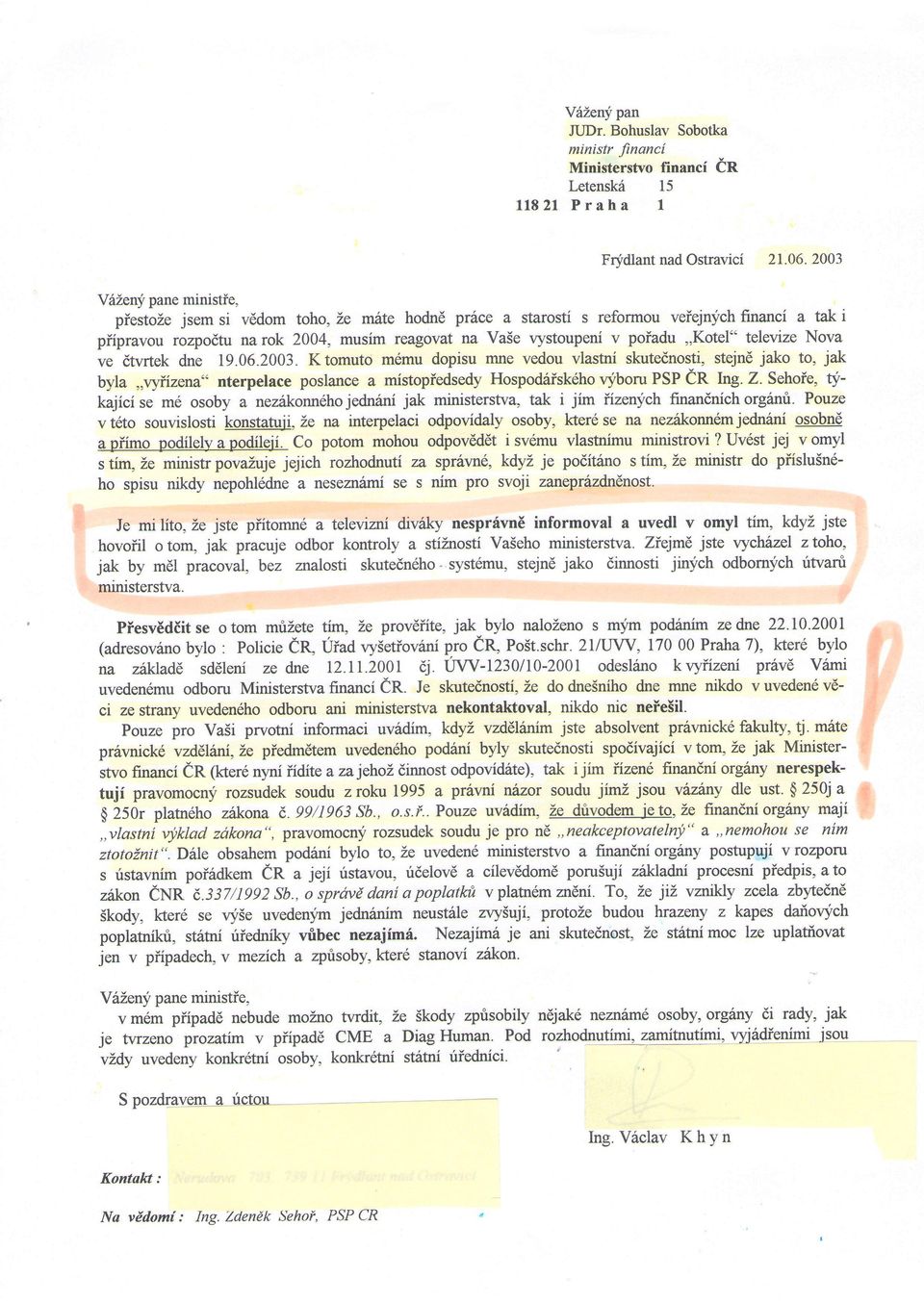 televize Nva ve dtwtek dne L9.06.2003. Ktmut m6mu dpisu mne vedu vlastni skutednsti, stejnd jak t, jak byla,sryiizena" nterpelace pslance a mistpiedsedy Hspd6isk6hvybruPsPeR Ing.Z.