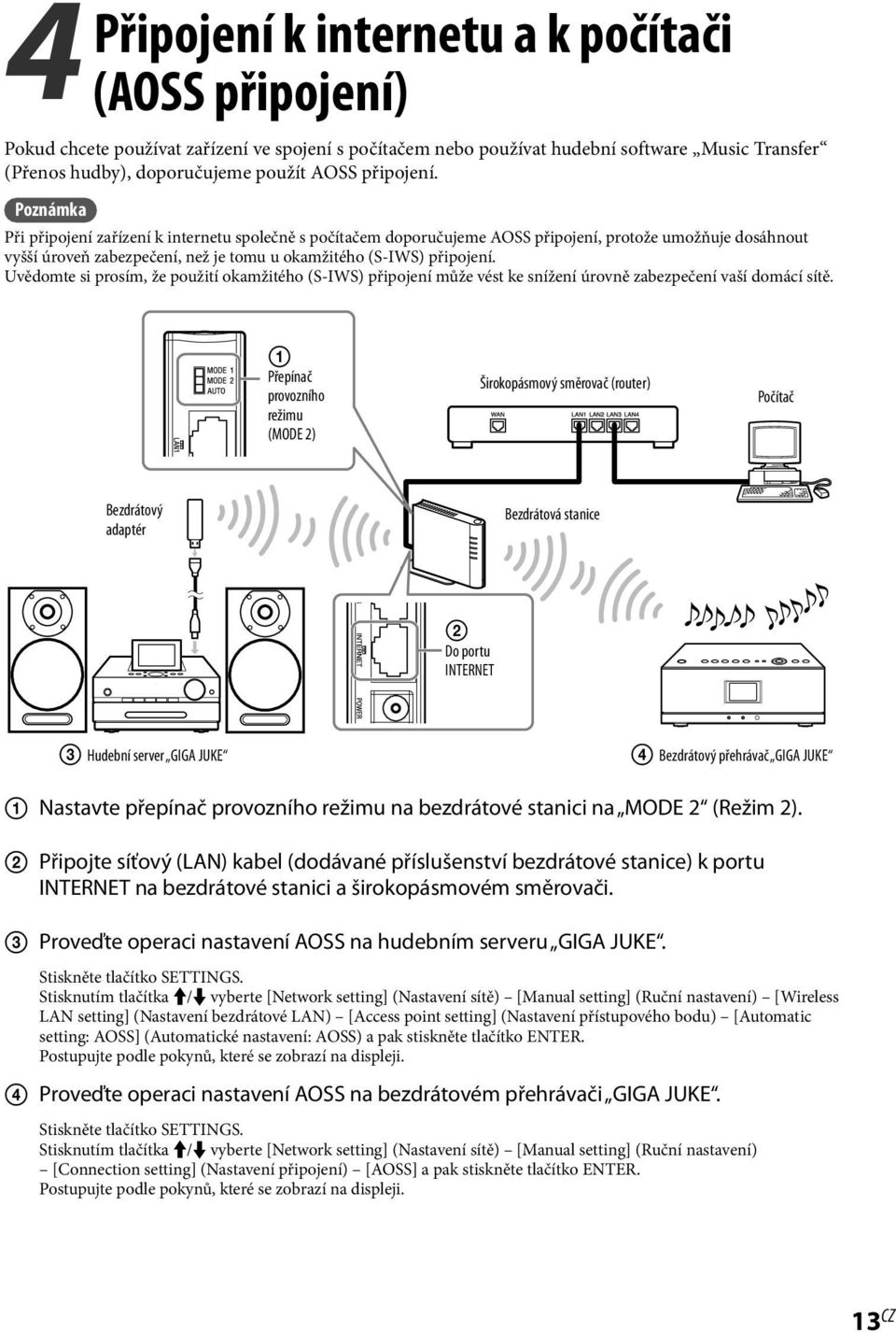 Poznámka Při připojení zařízení k internetu společně s počítačem doporučujeme AOSS připojení, protože umožňuje dosáhnout vyšší úroveň zabezpečení, než je tomu u okamžitého (S-IWS)  Uvědomte si