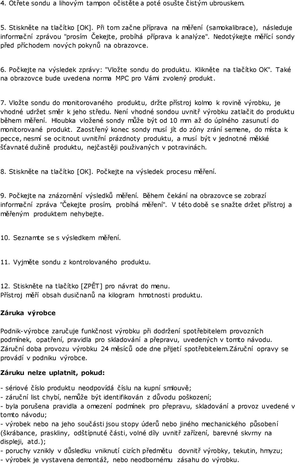 Počkejte na výsledek zprávy: "Vložte sondu do produktu. Klikněte na tlačítko OK". Také na obrazovce bude uvedena norma MPC pro Vámi zvolený produkt. 7.