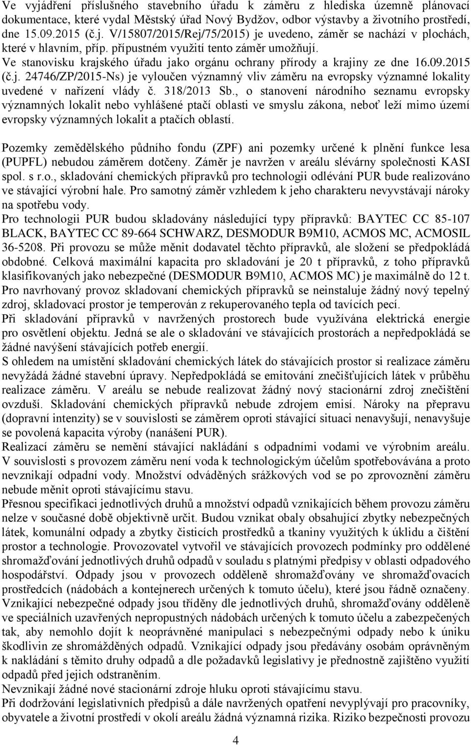 318/2013 Sb., o stanovení národního seznamu evropsky významných lokalit nebo vyhlášené ptačí oblasti ve smyslu zákona, neboť leží mimo území evropsky významných lokalit a ptačích oblastí.