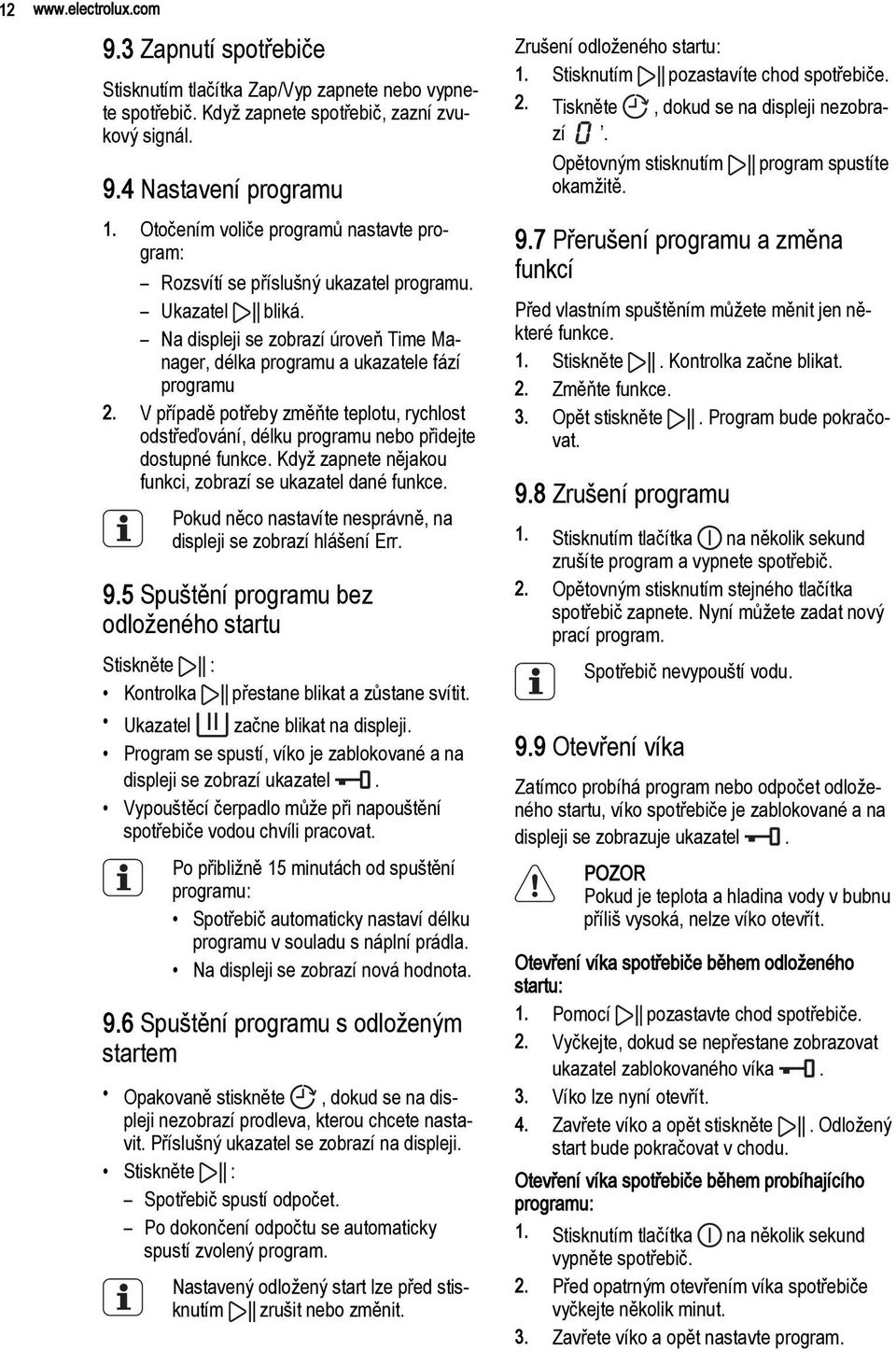 V případě potřeby změňte teplotu, rychlost odstřeďování, délku programu nebo přidejte dostupné funkce. Když zapnete nějakou funkci, zobrazí se ukazatel dané funkce.