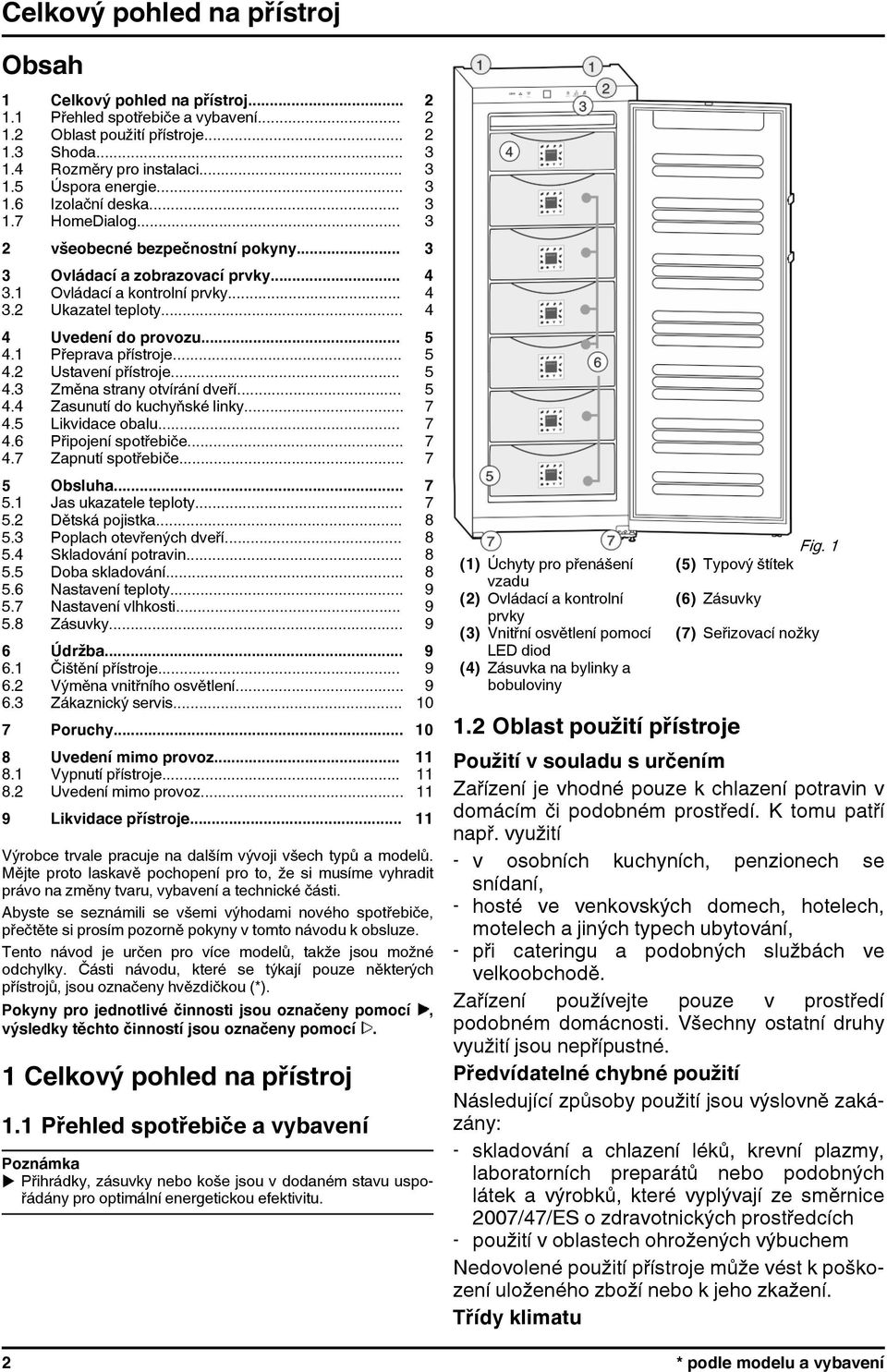 .. 4 4 Uvedení do provozu... 5 4.1 Přeprava přístroje... 5 4.2 Ustavení přístroje... 5 4.3 Změna strany otvírání dveří... 5 4.4 Zasunutí do kuchyňské linky... 7 4.5 Likvidace obalu... 7 4.6 Připojení spotřebiče.