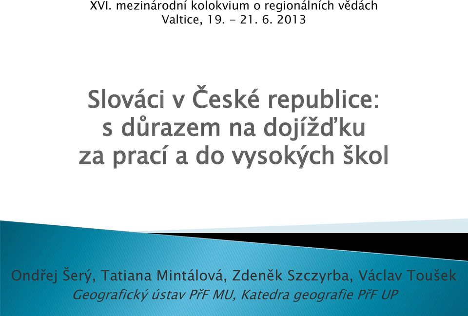 a do vysokých škol Ondřej Šerý, Tatiana Mintálová, Zdeněk