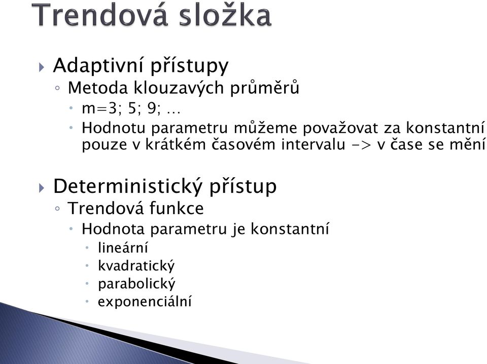 intervalu -> v čase se mění Deterministický přístup Trendová funkce