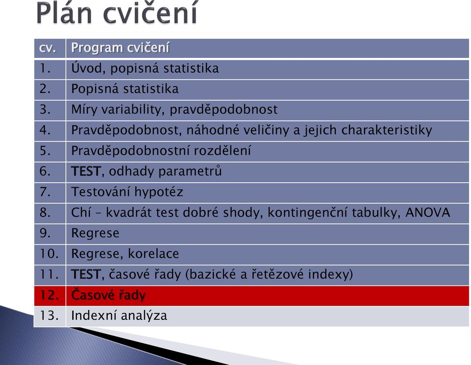 Pravděpodobnostní rozdělení 6. TEST, odhad parametrů 7. Testování hpotéz 8.