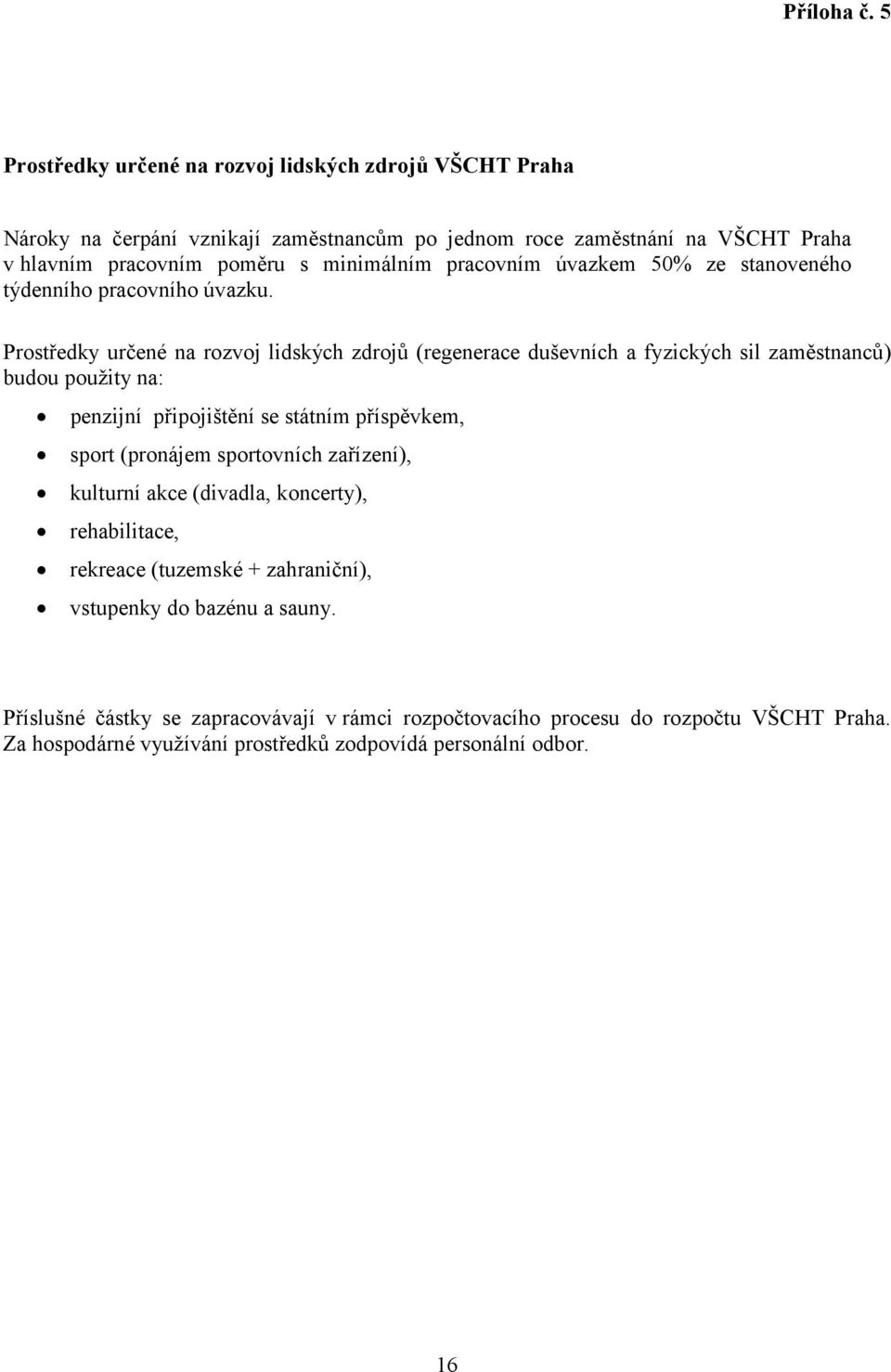 pracovním úvazkem 50% ze stanoveného týdenního pracovního úvazku.