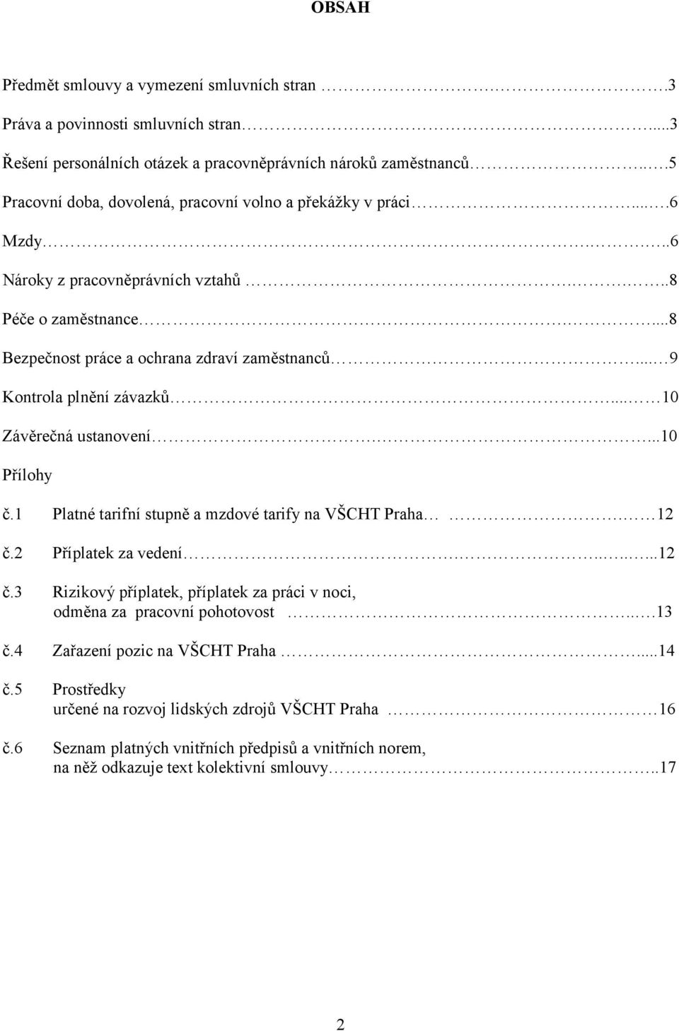 .. 9 Kontrola plnění závazků... 10 Závěrečná ustanovení....10 Přílohy č.1 Platné tarifní stupně a mzdové tarify na VŠCHT Praha. 12 č.