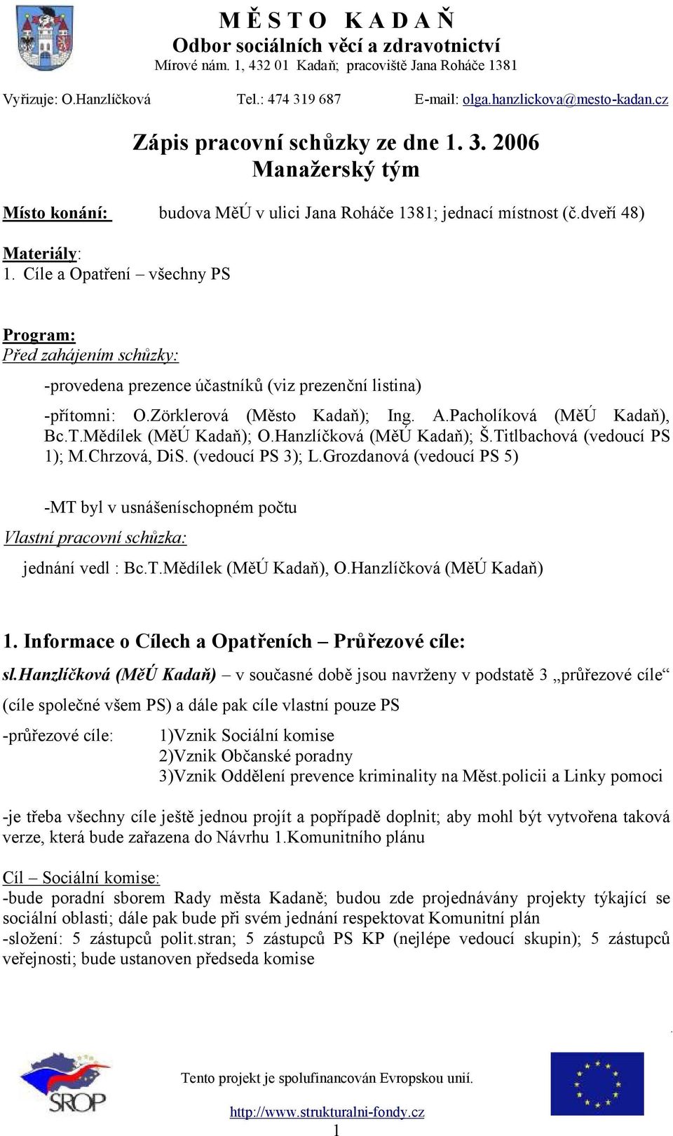 Mědílek (MěÚ Kadaň); O.Hanzlíčková (MěÚ Kadaň); Š.Titlbachová (vedoucí PS 1); M.Chrzová, DiS. (vedoucí PS 3); L.