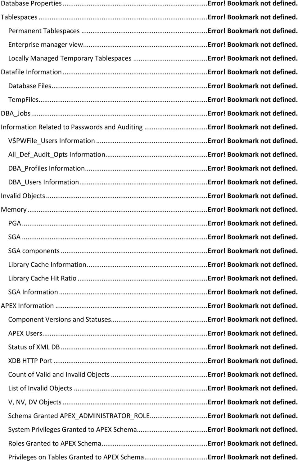 .. Error! Bookmark not defined. V$PWFile_Users Information... Error! Bookmark not defined. All_Def_Audit_Opts Information... Error! Bookmark not defined. DBA_Profiles Information... Error! Bookmark not defined. DBA_Users Information.