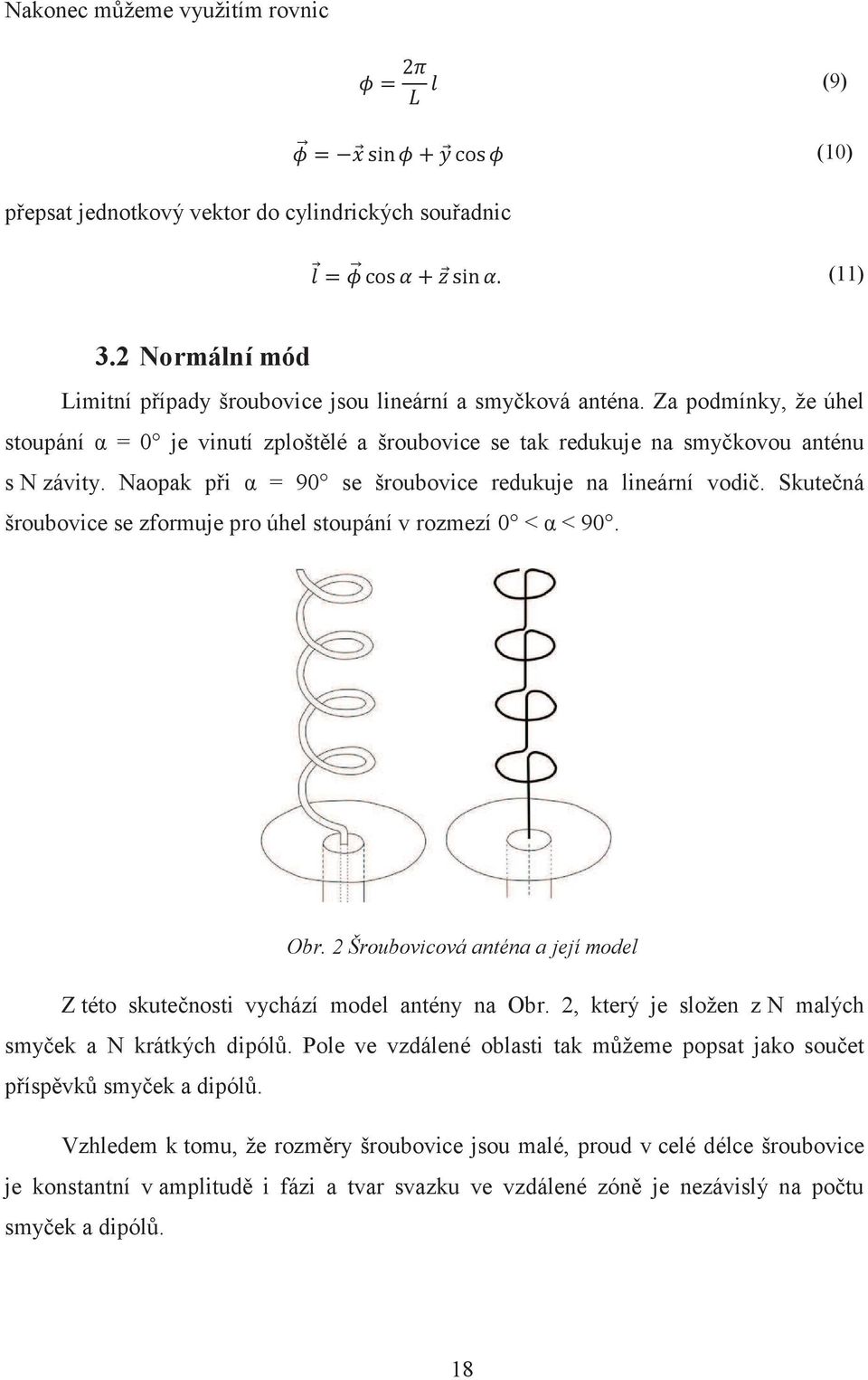 Skutečná šroubovice se zformuje pro úhel stoupání v rozmezí 0 < α < 90. Obr. 2 Šroubovicová anténa a její model Z této skutečnosti vychází model antény na Obr.