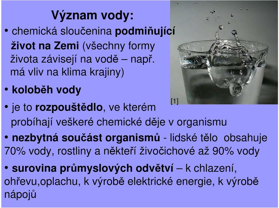 organismu nezbytná součást organismů - lidské tělo obsahuje 70% vody, rostliny a někteří živočichové až