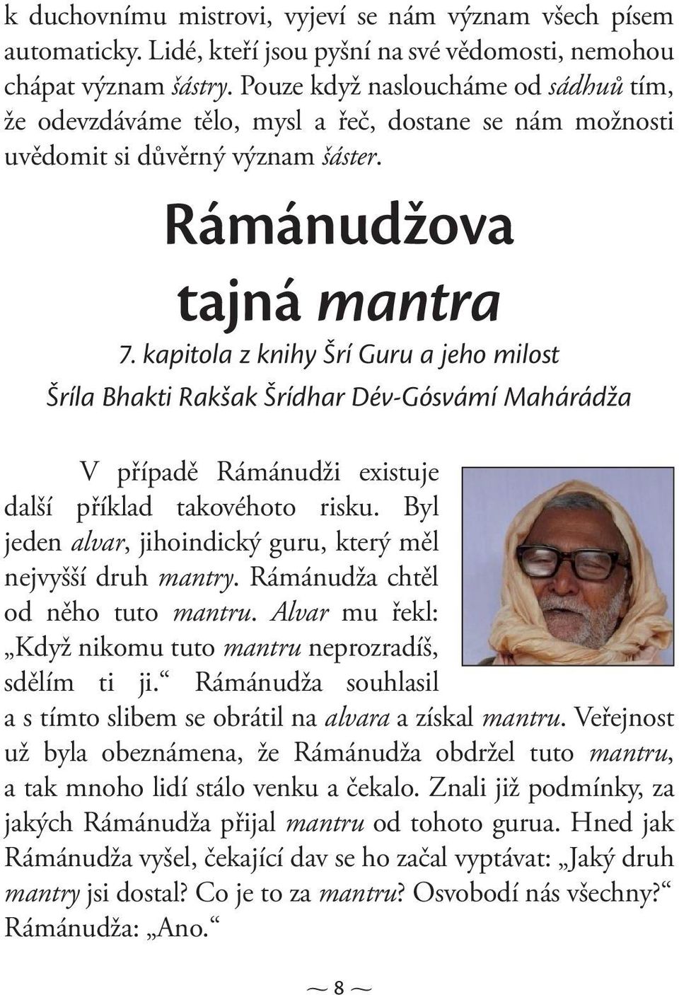 kapitola z knihy Šrí Guru a jeho milost Šríla Bhakti Rakšak Šrídhar Dév-Gósvámí Mahárádža V případě Rámánudži existuje další příklad takovéhoto risku.