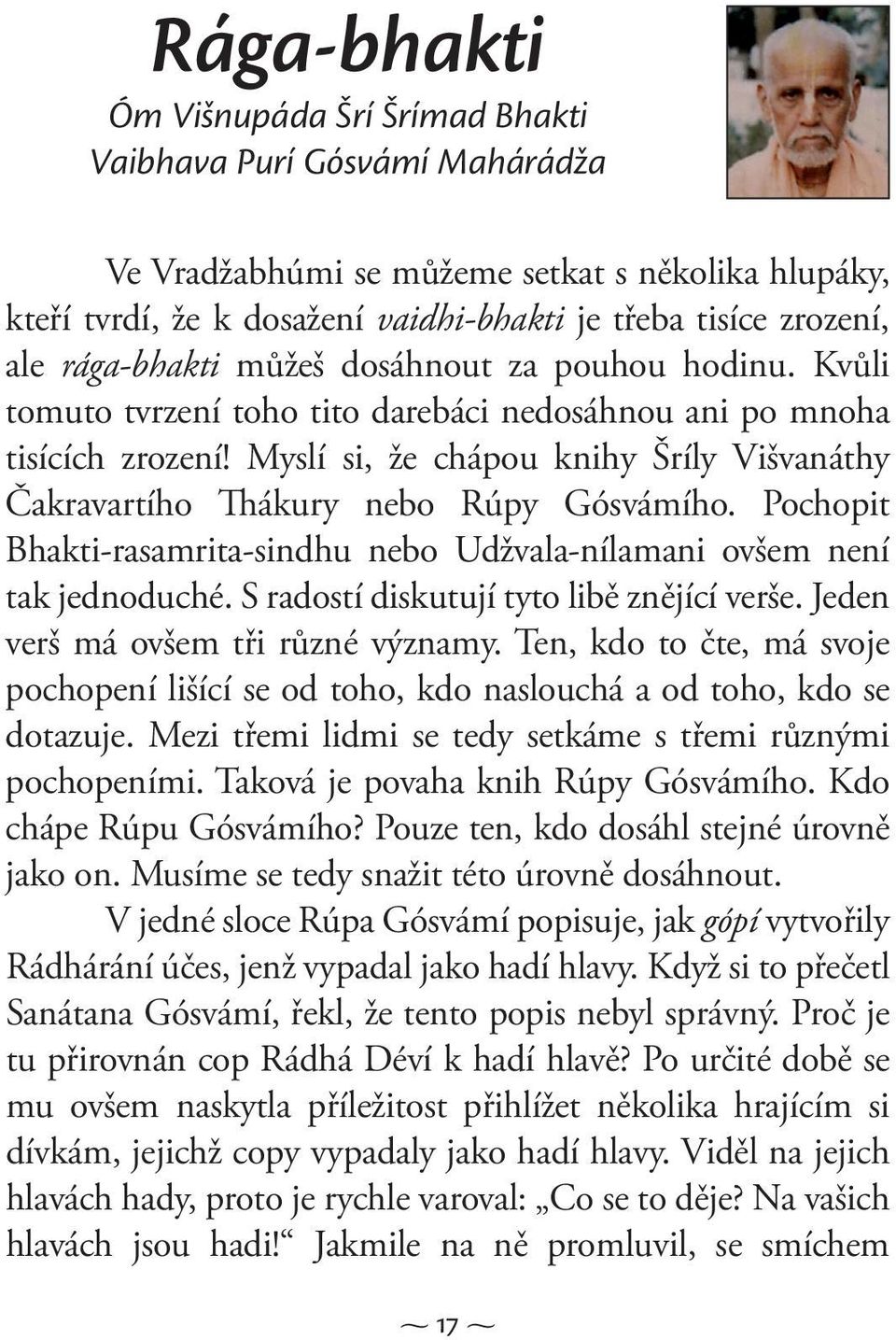 Myslí si, že chápou knihy Šríly Višvanáthy Čakravartího Thákury nebo Rúpy Gósvámího. Pochopit Bhakti-rasamrita-sindhu nebo Udžvala-nílamani ovšem není tak jednoduché.