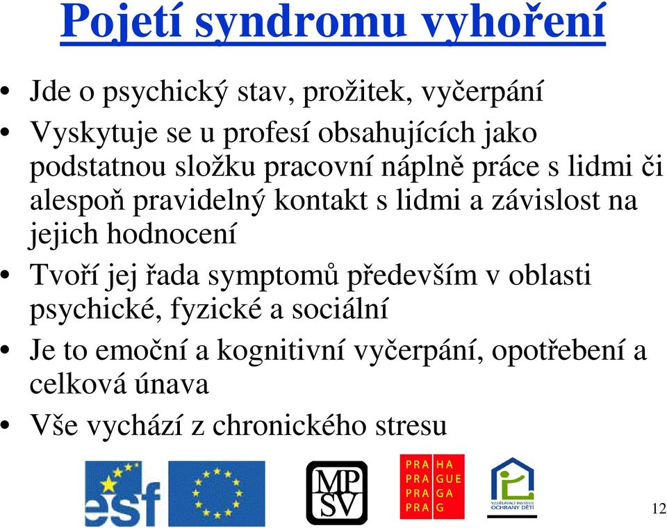 lidmi a závislost na jejich hodnocení Tvoí jej ada symptom pedevším v oblasti psychické, fyzické