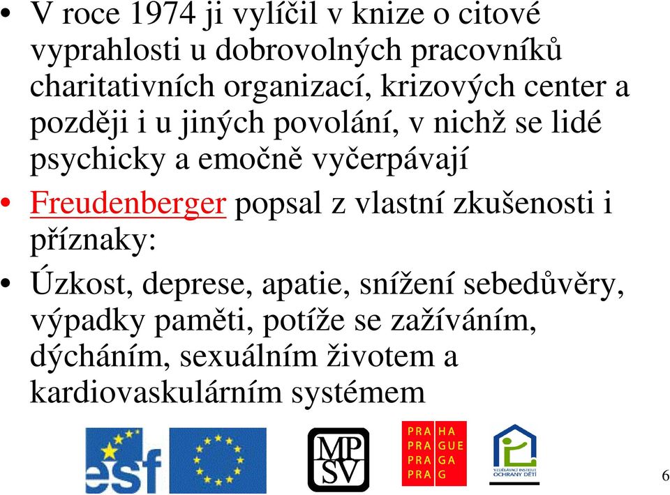 vyerpávají Freudenberger popsal z vlastní zkušenosti i píznaky: Úzkost, deprese, apatie,