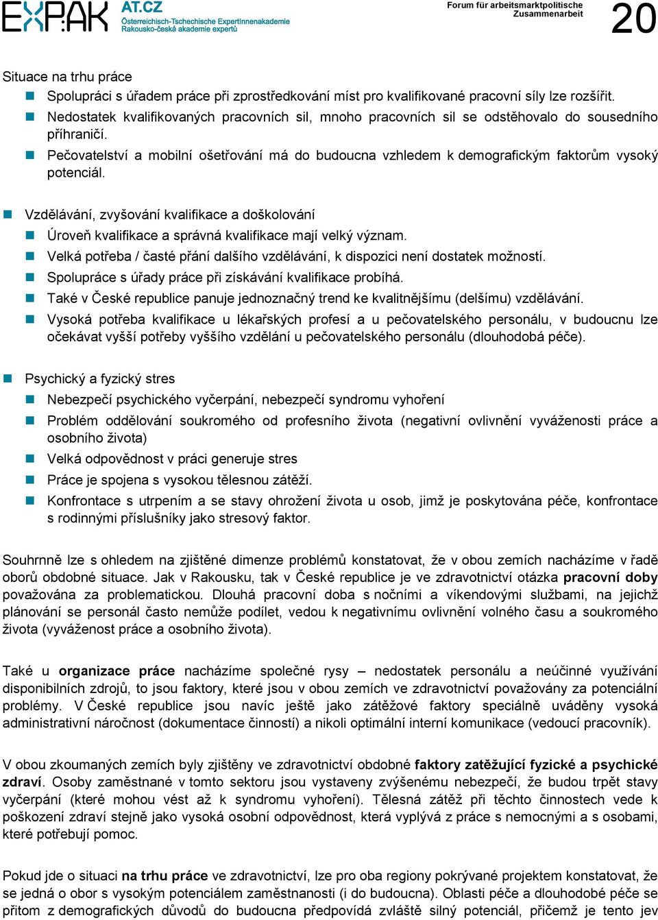 Pečovatelství a mobilní ošetřování má do budoucna vzhledem k demografickým faktorům vysoký potenciál.