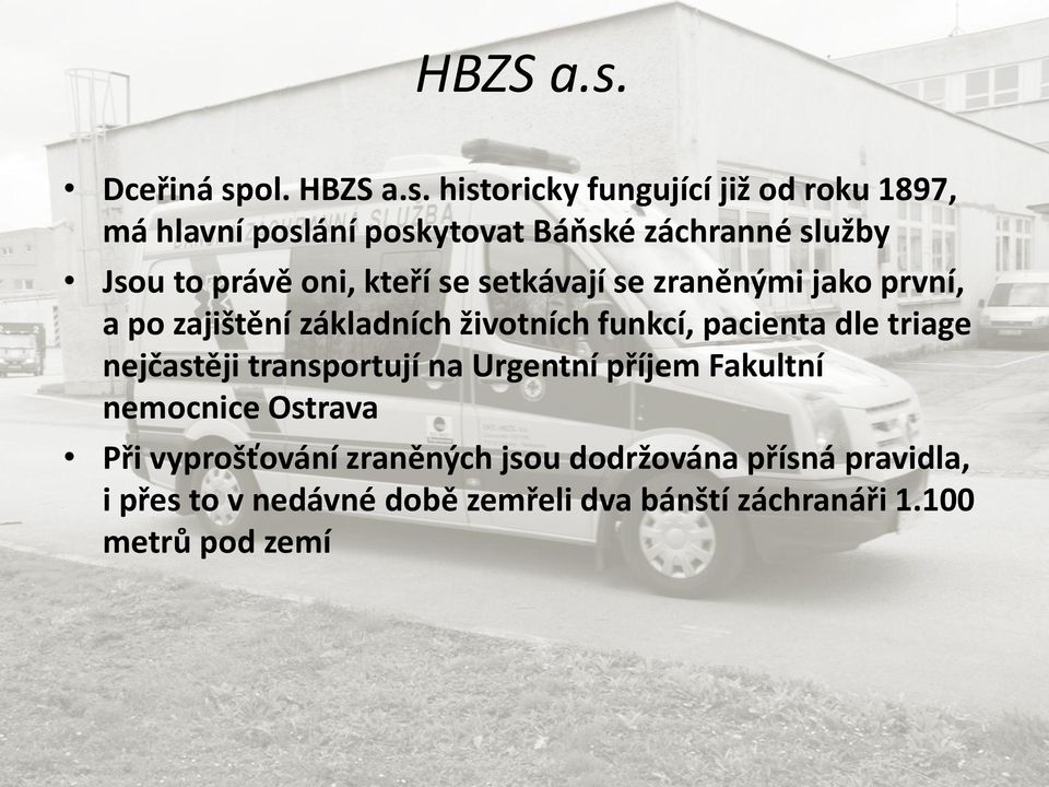 historicky fungující již od roku 1897, má hlavní poslání poskytovat Báňské záchranné služby Jsou to právě oni,