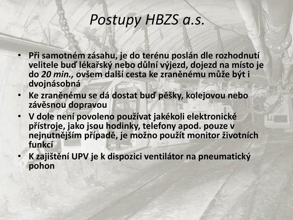 , ovšem další cesta ke zraněnému může být i dvojnásobná Ke zraněnému se dá dostat buď pěšky, kolejovou nebo závěsnou