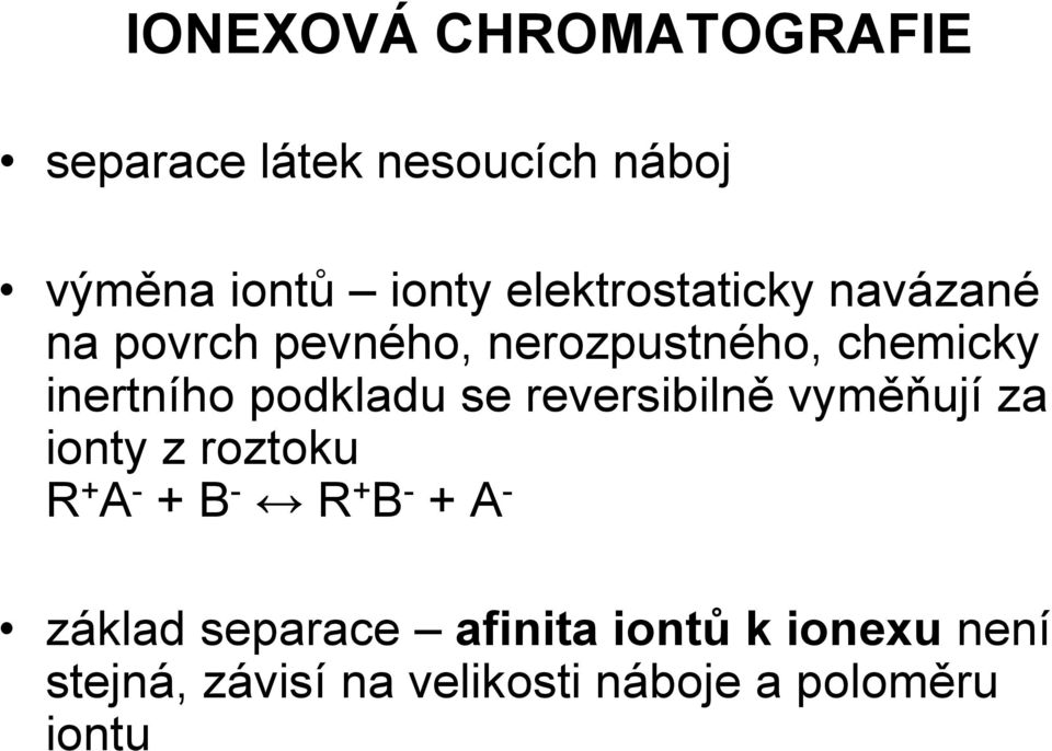 podkladu se reversibilně vyměňují za ionty z roztoku R + A - + B - R + B - + A -