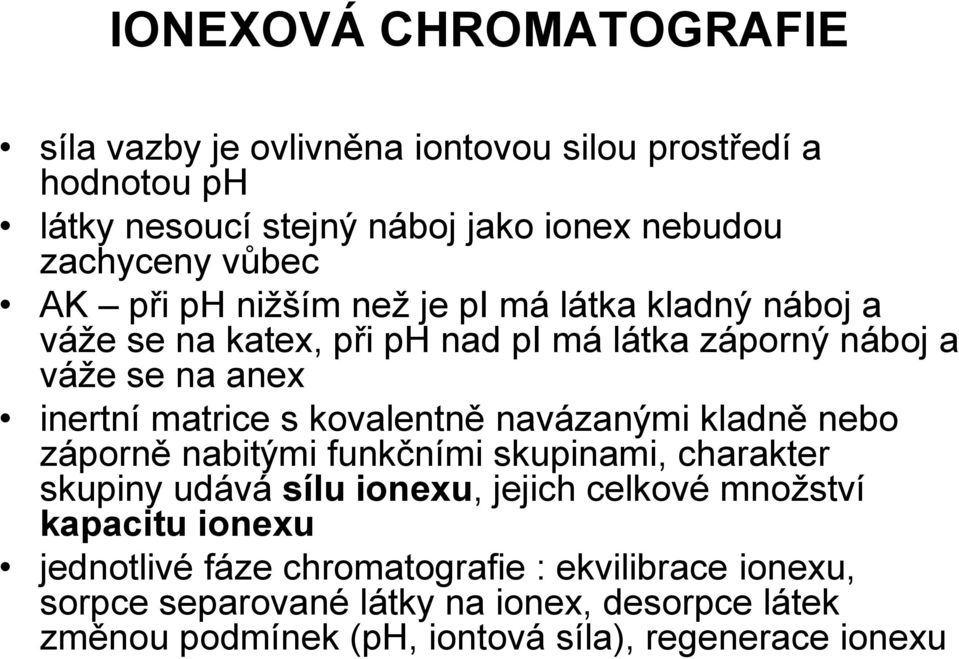 kovalentně navázanými kladně nebo záporně nabitými funkčními skupinami, charakter skupiny udává sílu ionexu, jejich celkové množství kapacitu ionexu