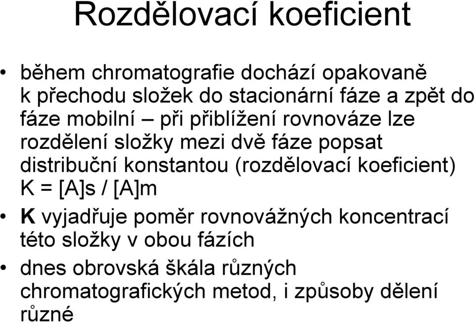 distribuční konstantou (rozdělovací koeficient) K = [A]s / [A]m K vyjadřuje poměr rovnovážných